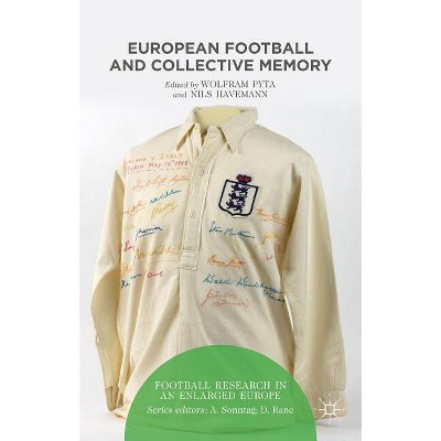European Football and Collective Memory - (Football Research in an Enlarged Europe) by  W Pyta & N Havemann (Hardcover)