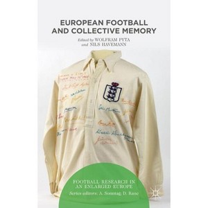 European Football and Collective Memory - (Football Research in an Enlarged Europe) by  W Pyta & N Havemann (Hardcover) - 1 of 1