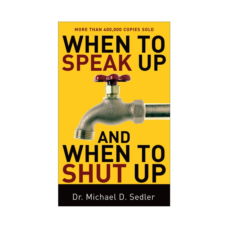 When to Speak Up and When to Shut Up - by  Michael D Sedler (Paperback), 1 of 2