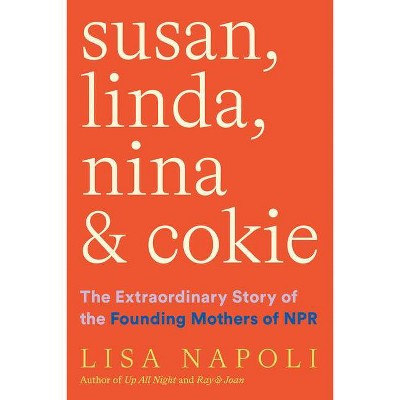 Susan, Linda, Nina, and Cokie - by  Lisa Napoli (Hardcover)