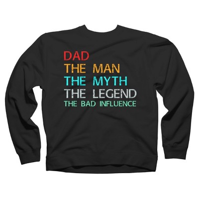 Adult Design By Humans Dad The Man, Myth, Legend, Bad Influence By shirtpublic Sweatshirt