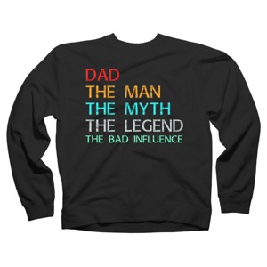 Adult Design By Humans Dad The Man, Myth, Legend, Bad Influence By shirtpublic Sweatshirt - 1 of 2