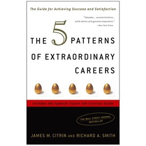 The 5 Patterns of Extraordinary Careers - by  James M Citrin & Richard Smith (Paperback) - 1 of 1