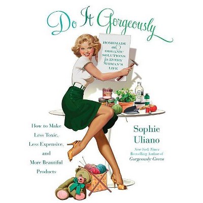 Do It Gorgeously - by  Sophie Uliano (Paperback)