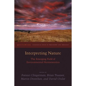Interpreting Nature - (Groundworks: Ecological Issues in Philosophy and Theology) by  Brian Treanor & Martin Drenthen & David Utsler (Paperback) - 1 of 1