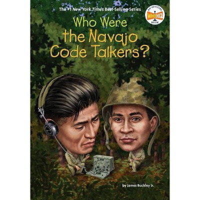 Who Were the Navajo Code Talkers? - (Who Was?) by  James Buckley & Who Hq (Paperback)