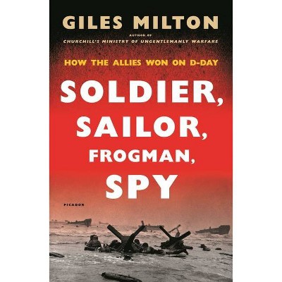 Soldier, Sailor, Frogman, Spy - by  Giles Milton (Paperback)