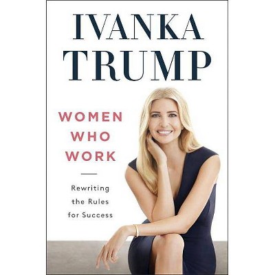 Women Who Work : Rewriting the Rules for Success (Hardcover) (Ivanka Trump)