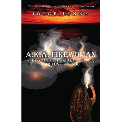 A.K.A. Firewoman - by  Joyce Lynne (Paperback)