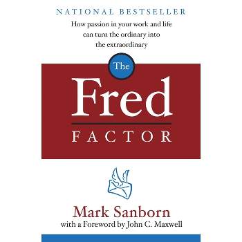 The Fred Factor - by  Mark Sanborn (Hardcover)
