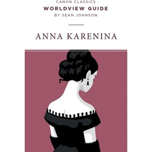 Worldview Guide for Anna Karenina - (Canon Classics Literature) by  Sean Johnson (Paperback) - 1 of 1