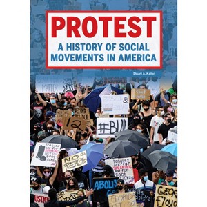 Protest: A History of Social Movements in America - by  Stuart Kallen (Hardcover) - 1 of 1
