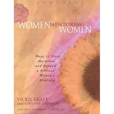 Women Mentoring Women - by  Vickie Kraft & Gwynne Johnson (Paperback)