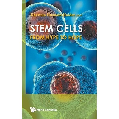 Stem Cells: From Hype to Hope - by  Khawaja Husnain Haider (Hardcover)