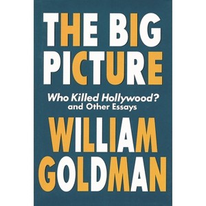 The Big Picture - (Applause Books) by  William Goldman (Paperback) - 1 of 1