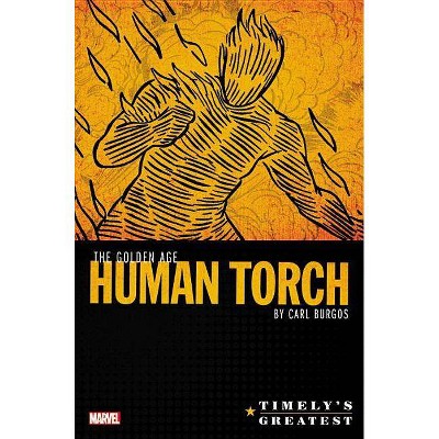 Timely's Greatest: The Golden Age Human Torch by Carl Burgos Omnibus - (Hardcover)