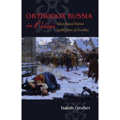 Orthodox Russia in Crisis - (Niu Orthodox Christian Studies) by  Isaiah Gruber (Hardcover)