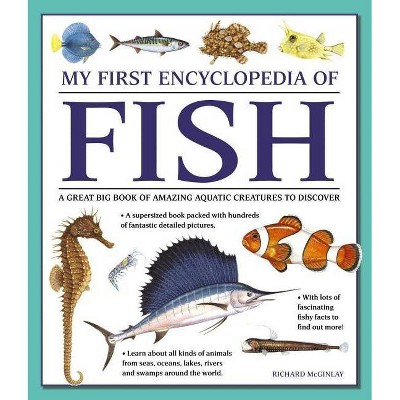 My First Encyclopedia of Fish - by  Richard McGinlay (Paperback)