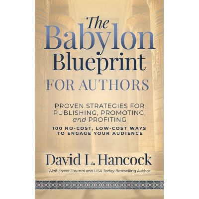 The Babylon Blueprint for Authors - by  David L Hancock (Paperback)