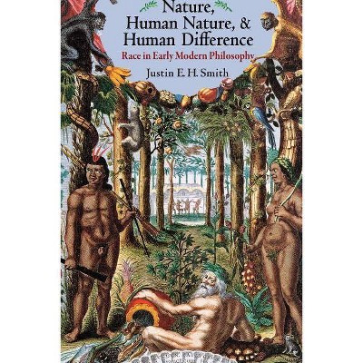 Nature, Human Nature, and Human Difference - by  Justin E H Smith (Paperback)