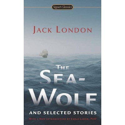 The Sea-Wolf and Selected Stories - (Signet Classics) by  Jack London (Paperback)