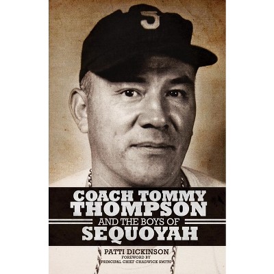 Coach Tommy Thompson and the Boys of Sequoyah - by  Patti Dickinson (Paperback)