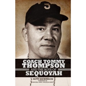 Coach Tommy Thompson and the Boys of Sequoyah - by  Patti Dickinson (Paperback) - 1 of 1