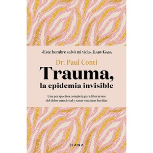 Trauma, La Epidemia Invisible / Trauma: The Invisible Epidemic - by  Paul Conti (Paperback) - 1 of 1