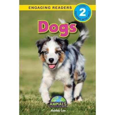 Dogs - (Animals That Change the World!) Large Print by  Ashley Lee (Paperback)