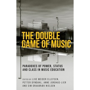 The Double Game of Music - (Music and Society) by  Live Weider Ellefsen & Petter Dyndahl & Anne Jordhus-Lier & Siw Graabræk Nielsen (Hardcover) - 1 of 1