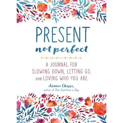 Present, Not Perfect - by  Aimee Chase (Paperback)