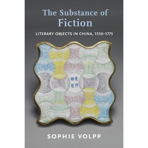 The Substance of Fiction - (Premodern East Asia: New Horizons) by  Sophie Volpp (Paperback) - 1 of 1