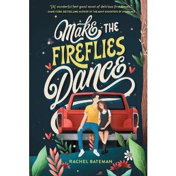 Make the Fireflies Dance - by  Rachel Bateman (Hardcover)