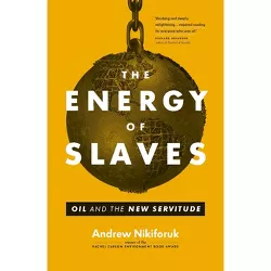 The Energy of Slaves - (David Suzuki Institute) by  Andrew Nikiforuk (Hardcover)