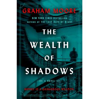 The Wealth of Shadows - by  Graham Moore (Hardcover)