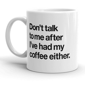 Crazy Dog T-Shirts Don’t Talk To Me After Ive Had My Coffee Either Mug Funny Coffee Cup - 11oz - 1 of 4