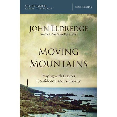 Moving Mountains - by  John Eldredge (Paperback)