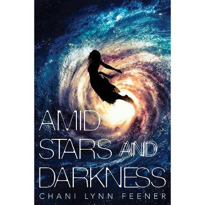 Amid Stars and Darkness - (Xenith Trilogy) by  Chani Lynn Feener (Paperback)