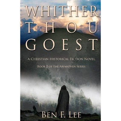 Whither Thou Goest - by  Ben F Lee (Paperback)