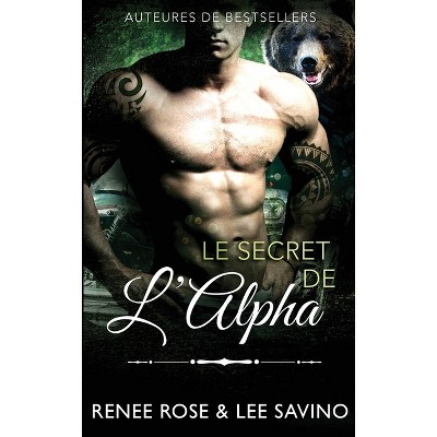 Le Secret de l'Alpha - (Alpha Bad Boys) by  Renee Rose & Lee Savino (Paperback)