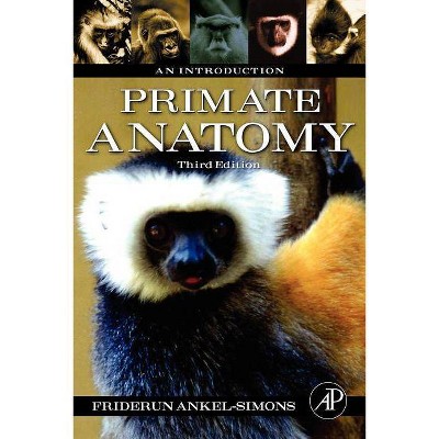 Primate Anatomy - 3rd Edition by  Friderun Ankel-Simons (Paperback)