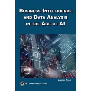 Business Intelligence and Data Analysis in the Age of AI - (MLI Generative AI) by  Arshad Khan (Paperback) - 1 of 1