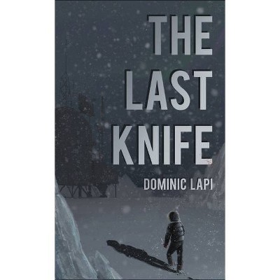 The Last Knife - by  Dominic A Lapi (Paperback)