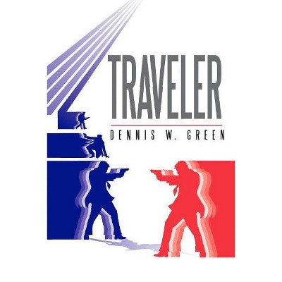 Traveler - (Traveler Chronicles) by  Dennis W Green (Paperback)