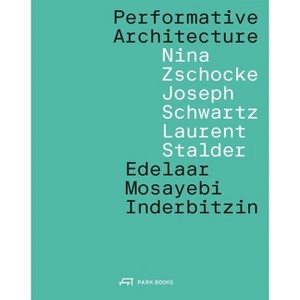 Performative Architecture - by  Edelaar Mosayebi Inderbitzin Architects (Paperback) - 1 of 1