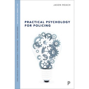 Practical Psychology for Policing - (Key Themes in Policing) by  Jason Roach (Paperback) - 1 of 1