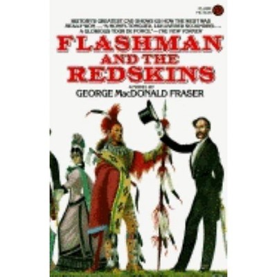 Flashman and the Redskins - by  George MacDonald Fraser (Paperback)