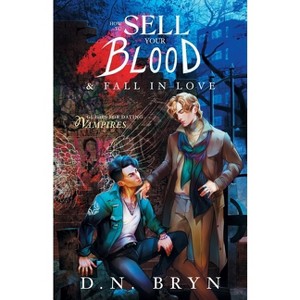 How to Sell Your Blood and Fall in Love - (Guides for Dating Vampires) by  D N Bryn (Paperback) - 1 of 1
