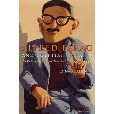 Alfred Farag and Egyptian Theater - (Middle East Literature in Translation) by  Dina A Amin (Hardcover)