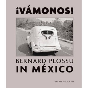 ¡Vamonos! Bernard Plossu in Mexico - by  Juan Garc De Oteyza & Salvador Albiñana (Hardcover) - 1 of 1